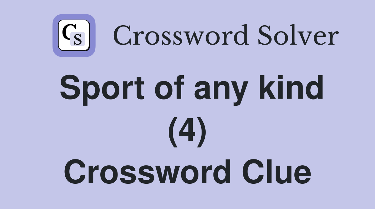 Sport of any kind (4) Crossword Clue Answers Crossword Solver